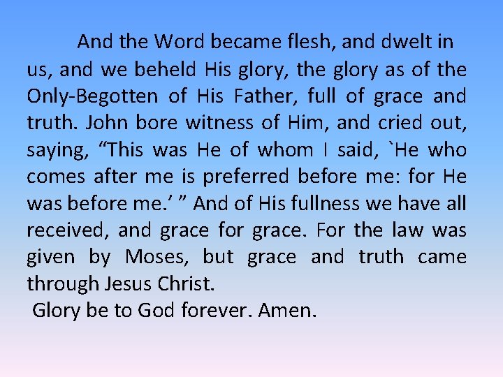 And the Word became flesh, and dwelt in us, and we beheld His glory,