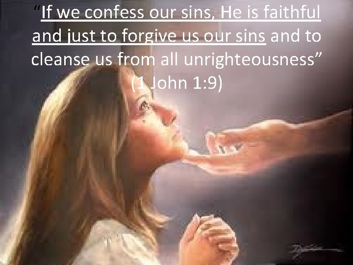 “If we confess our sins, He is faithful and just to forgive us our