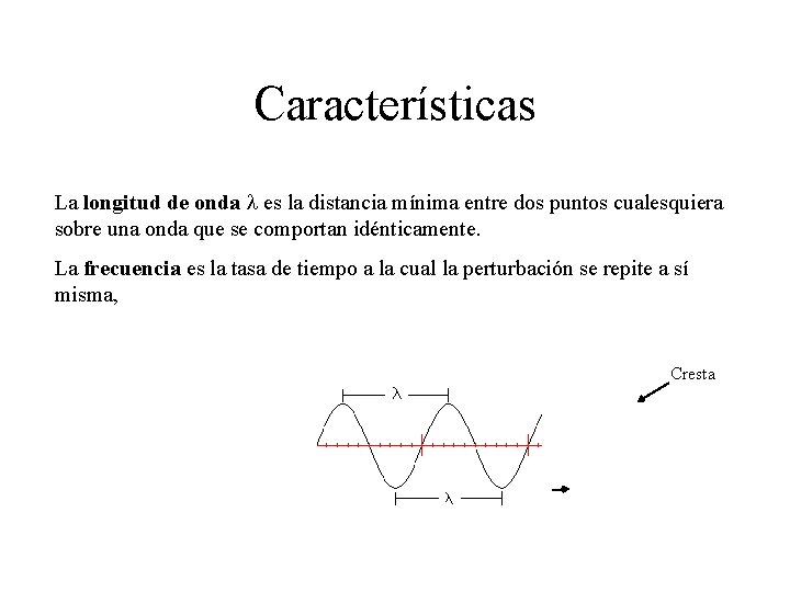 Características La longitud de onda l es la distancia mínima entre dos puntos cualesquiera