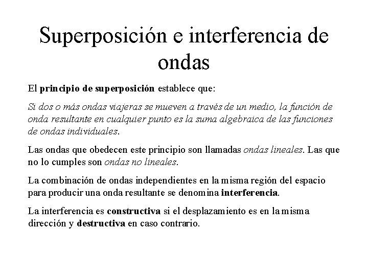 Superposición e interferencia de ondas El principio de superposición establece que: Si dos o