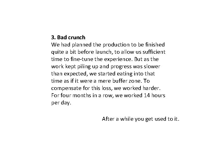 3. Bad crunch We had planned the production to be finished quite a bit