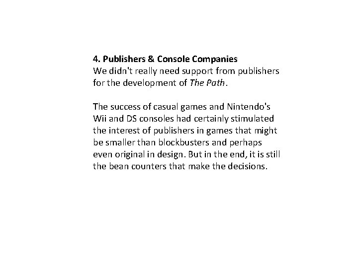 4. Publishers & Console Companies We didn't really need support from publishers for the