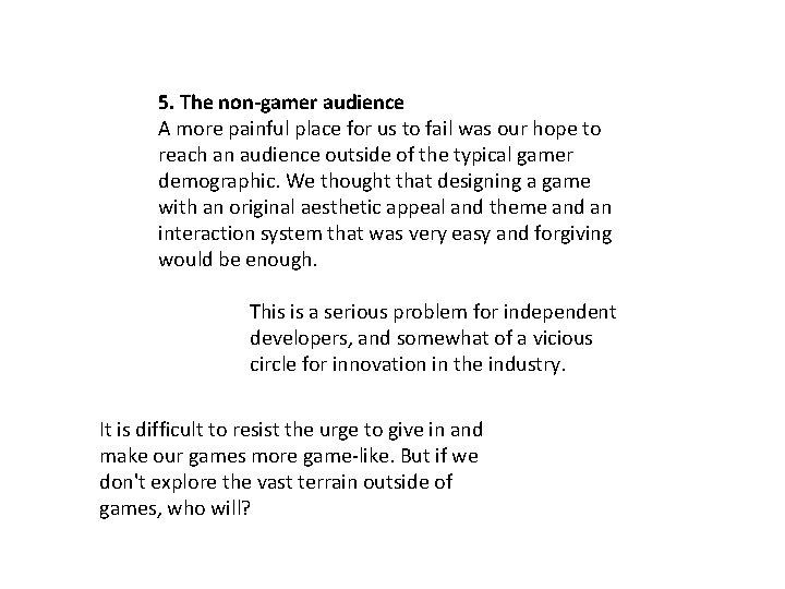 5. The non-gamer audience A more painful place for us to fail was our