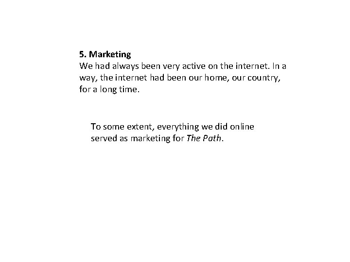 5. Marketing We had always been very active on the internet. In a way,