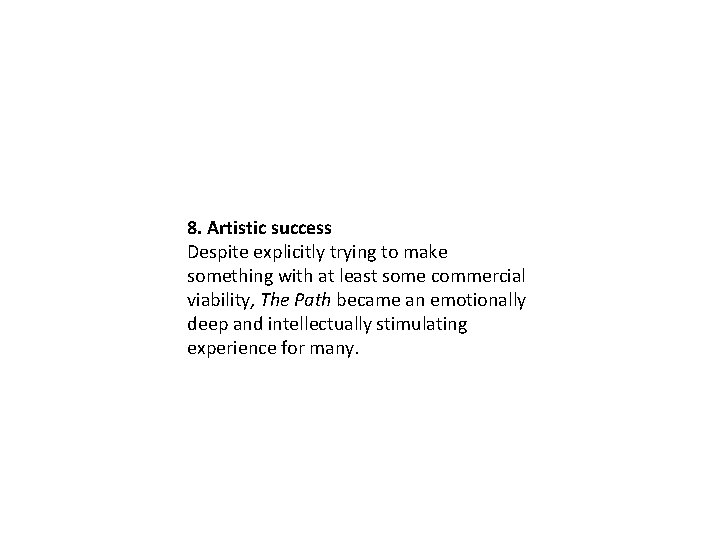 8. Artistic success Despite explicitly trying to make something with at least some commercial