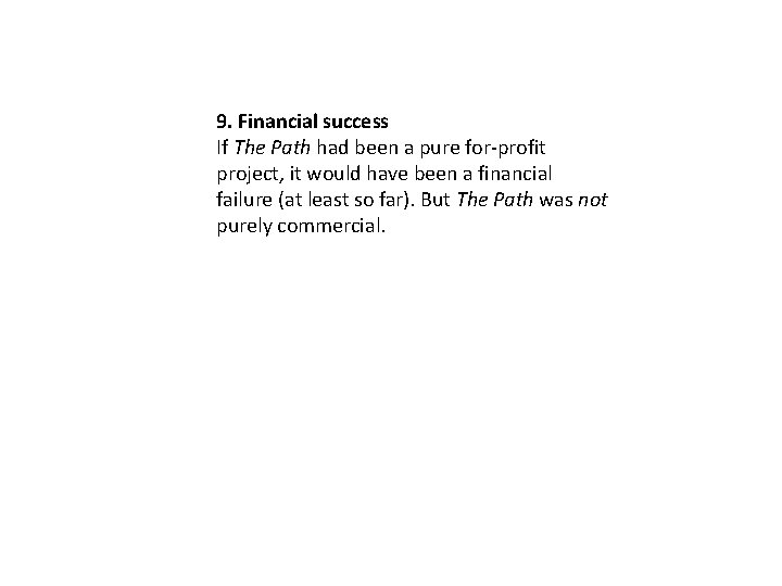 9. Financial success If The Path had been a pure for-profit project, it would