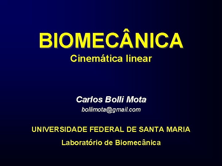 BIOMEC NICA Cinemática linear Carlos Bolli Mota bollimota@gmail. com UNIVERSIDADE FEDERAL DE SANTA MARIA