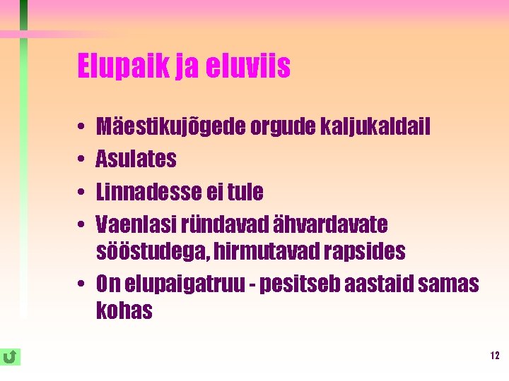 Elupaik ja eluviis • • Mäestikujõgede orgude kaljukaldail Asulates Linnadesse ei tule Vaenlasi ründavad Elupaik ja eluviis • • Mäestikujõgede orgude kaljukaldail Asulates Linnadesse ei tule Vaenlasi ründavad