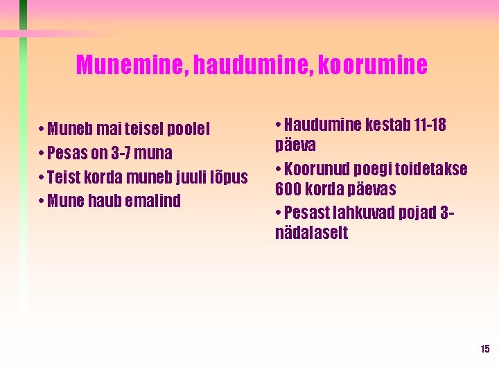 Munemine, haudumine, koorumine • Muneb mai teisel poolel • Pesas on 3 -7 muna Munemine, haudumine, koorumine • Muneb mai teisel poolel • Pesas on 3 -7 muna