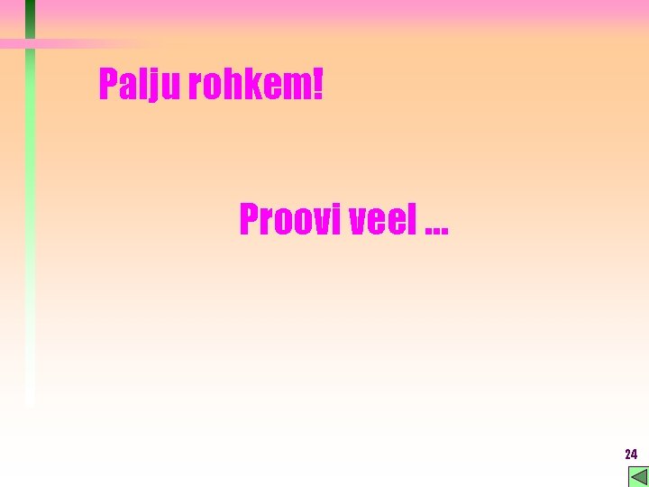 Palju rohkem! Proovi veel … 24 Palju rohkem! Proovi veel … 24