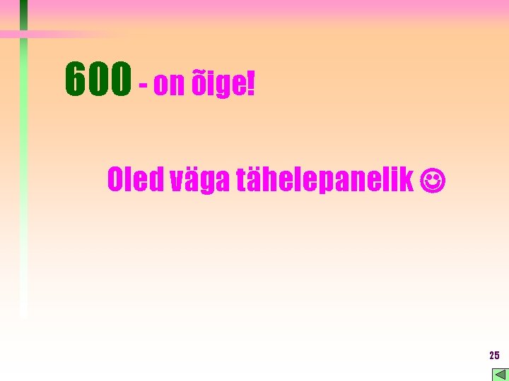 600 - on õige! Oled väga tähelepanelik 25 600 - on õige! Oled väga tähelepanelik 25
