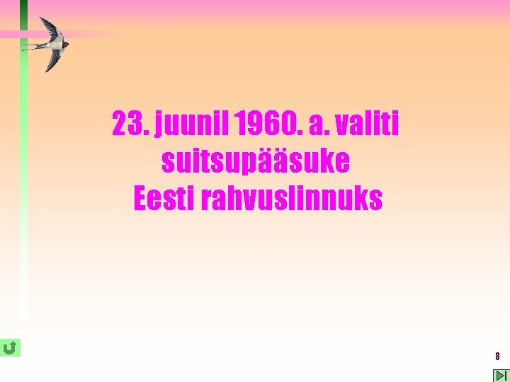 23. juunil 1960. a. valiti suitsupääsuke Eesti rahvuslinnuks 8 23. juunil 1960. a. valiti suitsupääsuke Eesti rahvuslinnuks 8