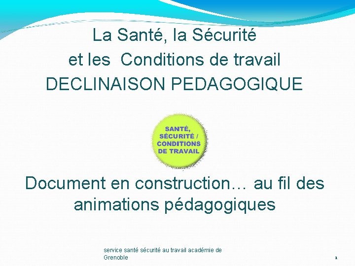 La Santé, la Sécurité et les Conditions de travail DECLINAISON PEDAGOGIQUE Document en construction…