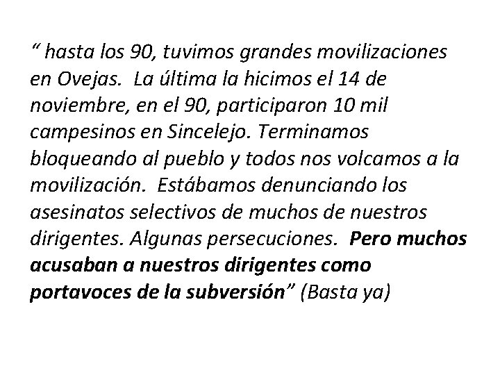 “ hasta los 90, tuvimos grandes movilizaciones en Ovejas. La última la hicimos el