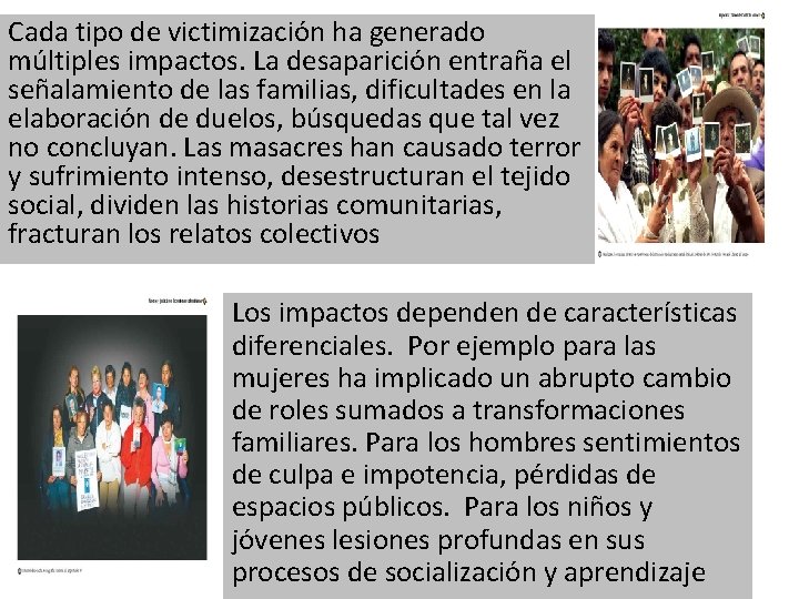 Cada tipo de victimización ha generado múltiples impactos. La desaparición entraña el señalamiento de