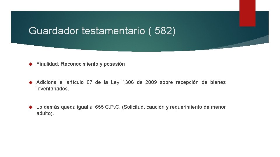 Guardador testamentario ( 582) Finalidad: Reconocimiento y posesión Adiciona el artículo 87 de la