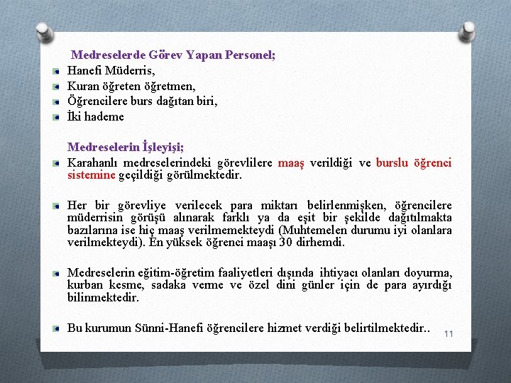 Medreselerde Görev Yapan Personel; Hanefi Müderris, Kuran öğreten öğretmen, Öğrencilere burs dağıtan biri, İki