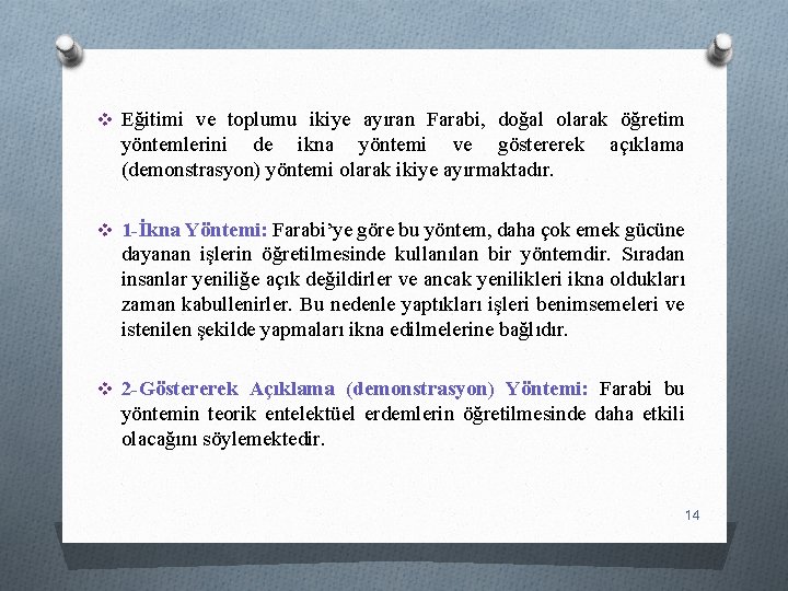 v Eğitimi ve toplumu ikiye ayıran Farabi, doğal olarak öğretim yöntemlerini de ikna yöntemi