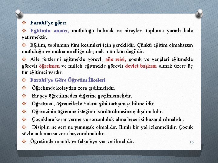 v Farabi’ye göre: v Eğitimin amacı, mutluluğu bulmak ve bireyleri topluma yararlı hale getirmektir.