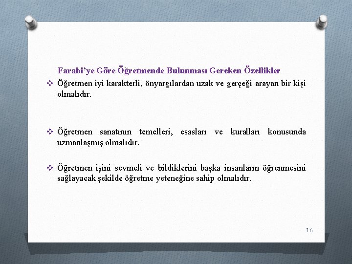 Farabi’ye Göre Öğretmende Bulunması Gereken Özellikler v Öğretmen iyi karakterli, önyargılardan uzak ve gerçeği Farabi’ye Göre Öğretmende Bulunması Gereken Özellikler v Öğretmen iyi karakterli, önyargılardan uzak ve gerçeği