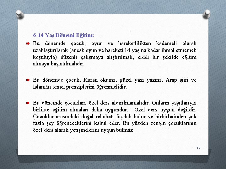 6 -14 Yaş Dönemi Eğitim: Bu dönemde çocuk, oyun ve hareketlilikten kademeli olarak uzaklaştırılarak