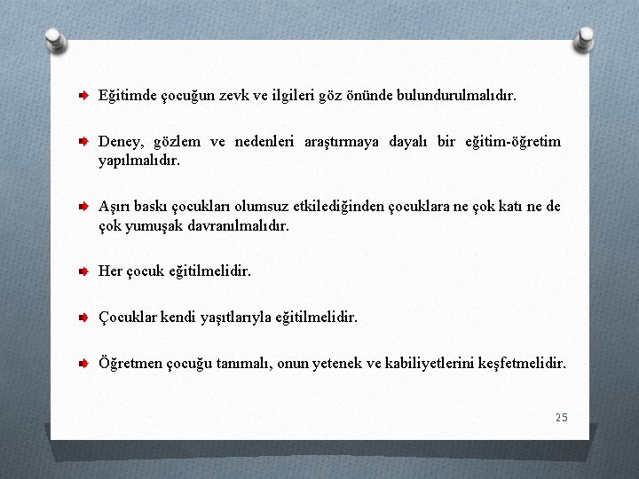 Eğitimde çocuğun zevk ve ilgileri göz önünde bulundurulmalıdır. Deney, gözlem ve nedenleri araştırmaya dayalı