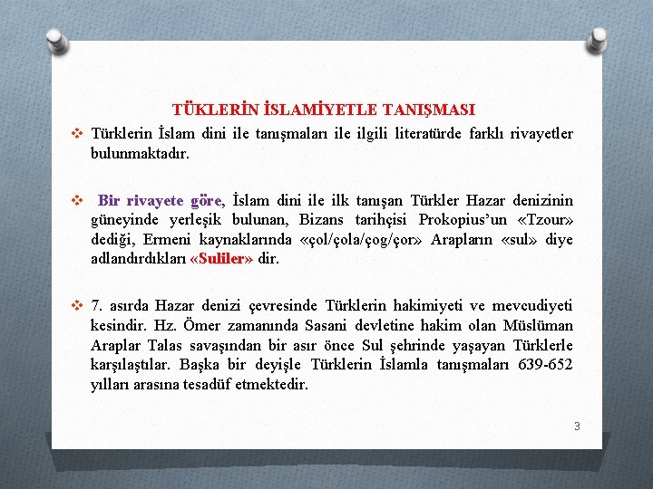 TÜKLERİN İSLAMİYETLE TANIŞMASI v Türklerin İslam dini ile tanışmaları ile ilgili literatürde farklı rivayetler TÜKLERİN İSLAMİYETLE TANIŞMASI v Türklerin İslam dini ile tanışmaları ile ilgili literatürde farklı rivayetler