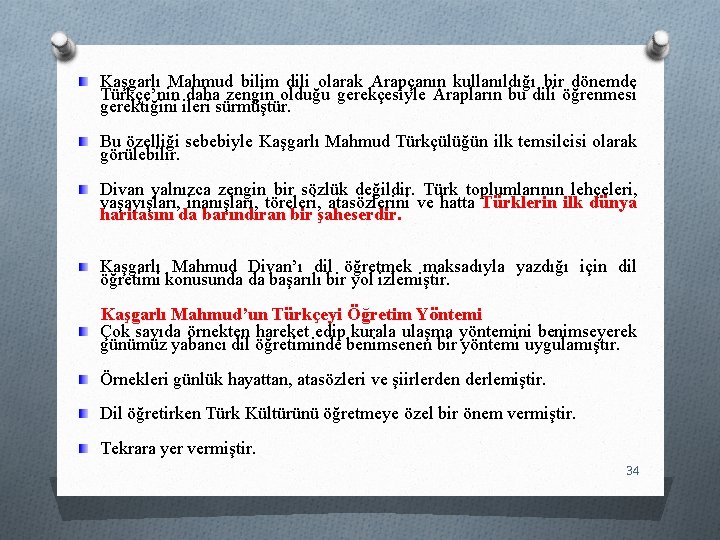 Kaşgarlı Mahmud bilim dili olarak Arapçanın kullanıldığı bir dönemde Türkçe’nin daha zengin olduğu gerekçesiyle