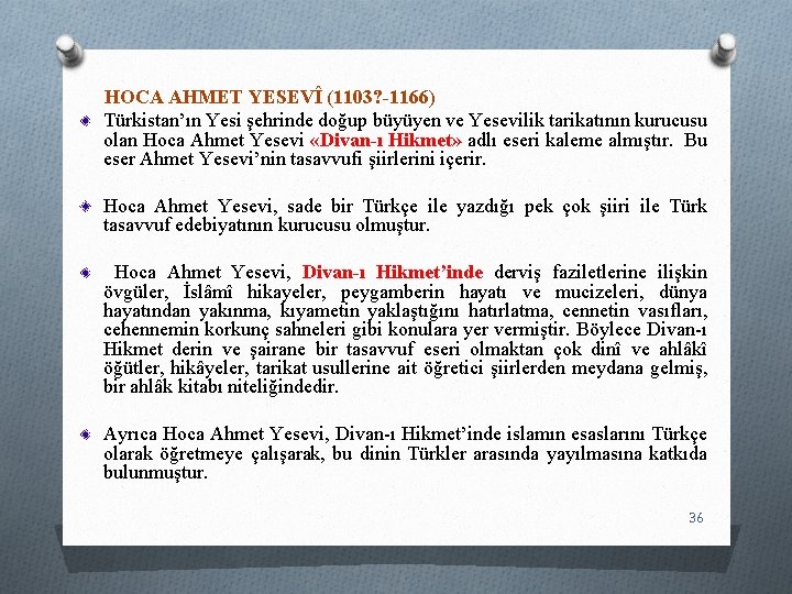 HOCA AHMET YESEVÎ (1103? -1166) Türkistan’ın Yesi şehrinde doğup büyüyen ve Yesevilik tarikatının kurucusu