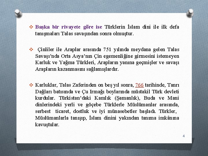 v Başka bir rivayete göre ise Türklerin İslam dini ile ilk defa tanışmaları Talas