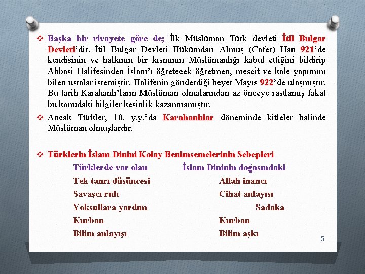 v Başka bir rivayete göre de; İlk Müslüman Türk devleti İtil Bulgar Devleti’dir. İtil