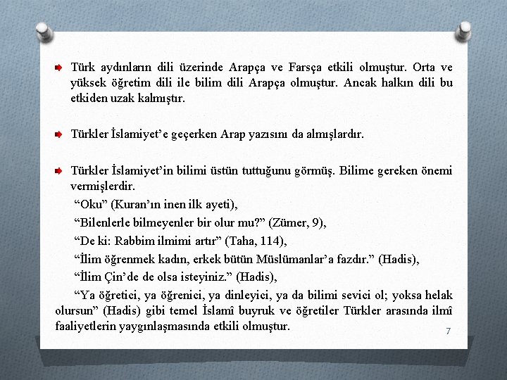 Türk aydınların dili üzerinde Arapça ve Farsça etkili olmuştur. Orta ve yüksek öğretim dili Türk aydınların dili üzerinde Arapça ve Farsça etkili olmuştur. Orta ve yüksek öğretim dili