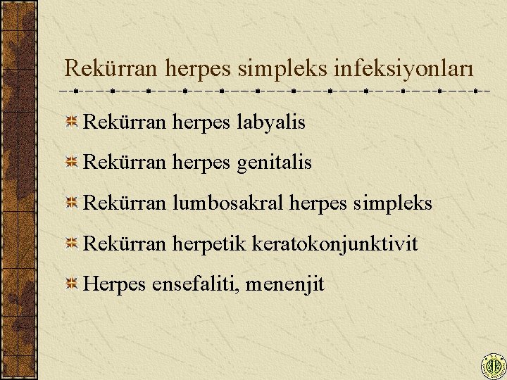 Rekürran herpes simpleks infeksiyonları Rekürran herpes labyalis Rekürran herpes genitalis Rekürran lumbosakral herpes simpleks