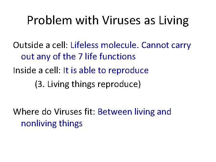 Problem with Viruses as Living Outside a cell: Lifeless molecule. Cannot carry out any