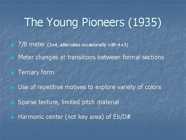 The Young Pioneers (1935) n 7/8 meter (3+4, alternates occasionally with 4+3) n Meter