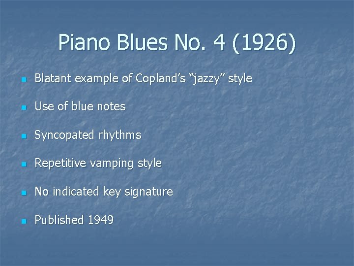 Piano Blues No. 4 (1926) n Blatant example of Copland’s “jazzy” style n Use