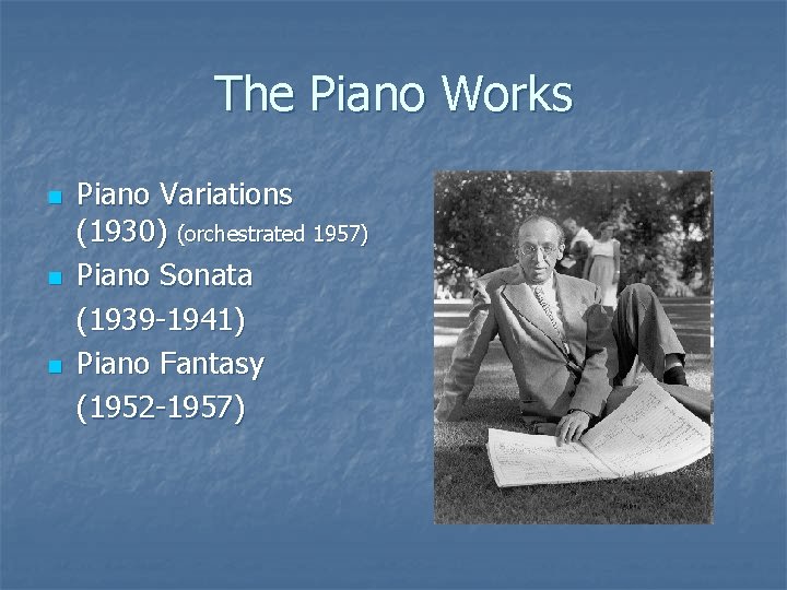 The Piano Works n n n Piano Variations (1930) (orchestrated 1957) Piano Sonata (1939