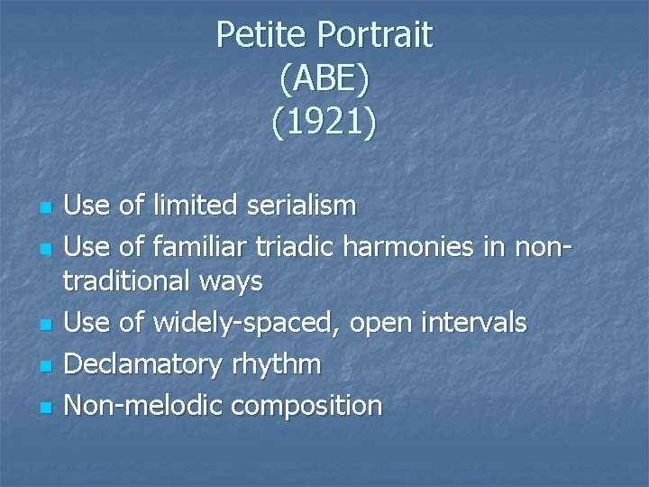 Petite Portrait (ABE) (1921) n n n Use of limited serialism Use of familiar