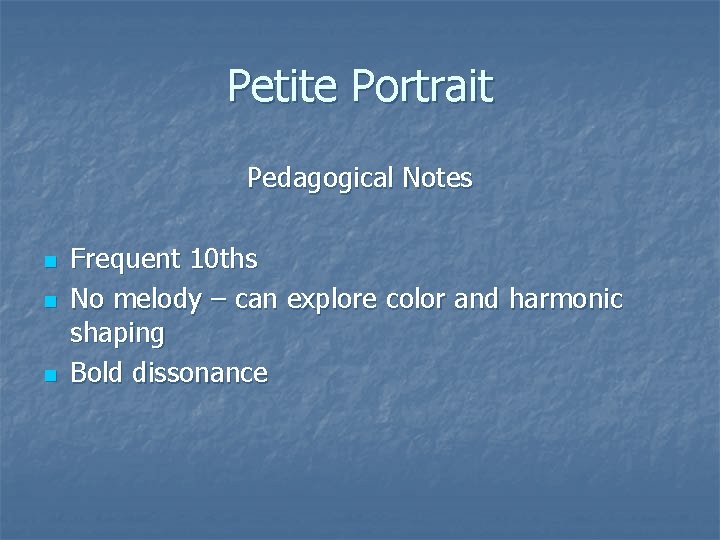 Petite Portrait Pedagogical Notes n n n Frequent 10 ths No melody – can