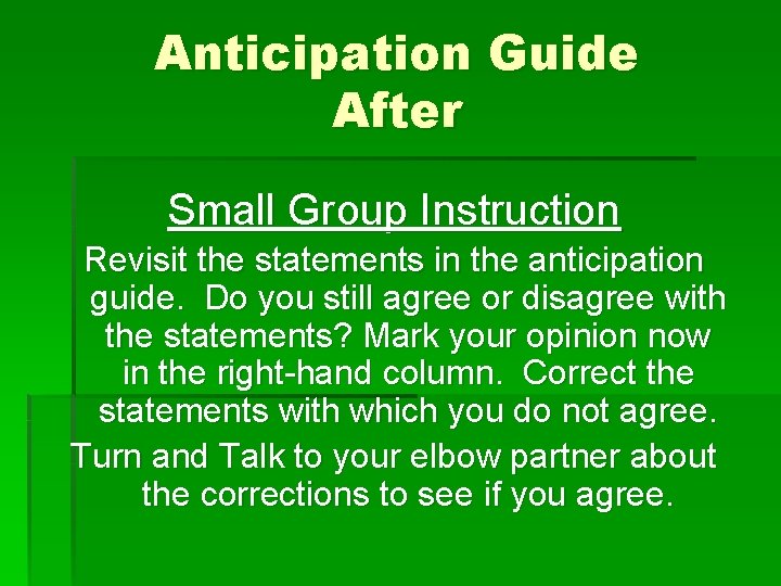 Anticipation Guide After Small Group Instruction Revisit the statements in the anticipation guide. Do Anticipation Guide After Small Group Instruction Revisit the statements in the anticipation guide. Do