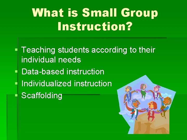 What is Small Group Instruction? § Teaching students according to their individual needs § What is Small Group Instruction? § Teaching students according to their individual needs §