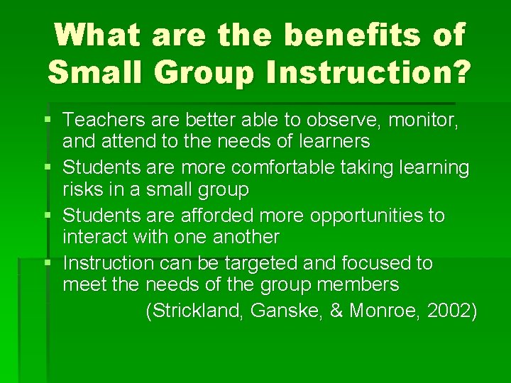 What are the benefits of Small Group Instruction? § Teachers are better able to What are the benefits of Small Group Instruction? § Teachers are better able to