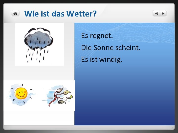 Wie ist das Wetter? Es regnet. Die Sonne scheint. Es ist windig. 