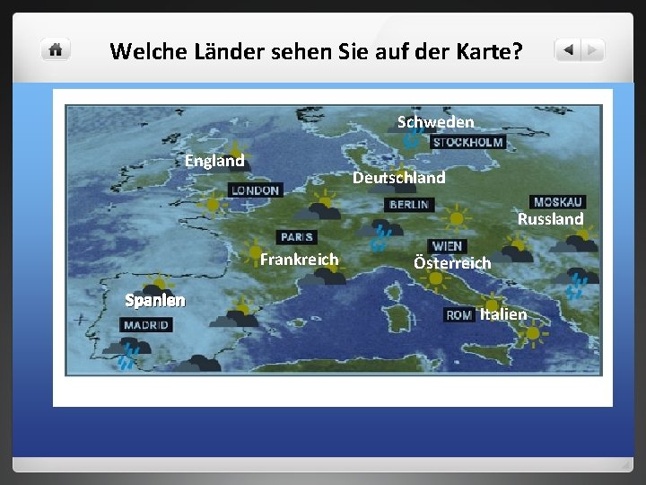 Welche Länder sehen Sie auf der Karte? Schweden England Deutschland Russland Frankreich Spanien Österreich