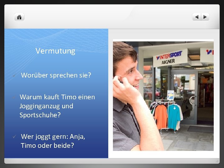 Vermutung ü Worüber sprechen sie? ü Warum kauft Timo einen Jogginganzug und Sportschuhe? ü