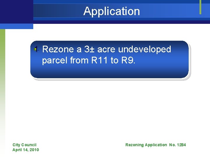 Application Rezone a 3± acre undeveloped parcel from R 11 to R 9. City