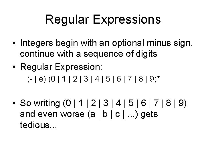 Regular Expressions • Integers begin with an optional minus sign, continue with a sequence Regular Expressions • Integers begin with an optional minus sign, continue with a sequence