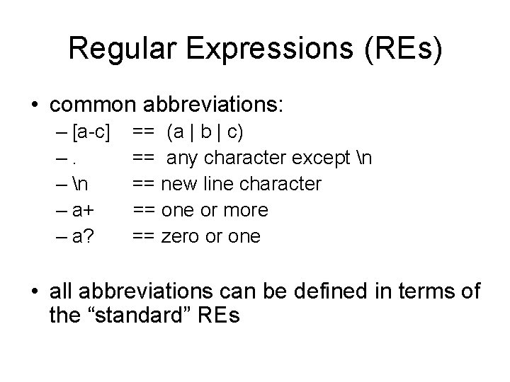 Regular Expressions (REs) • common abbreviations: – [a-c] –. – n – a+ –