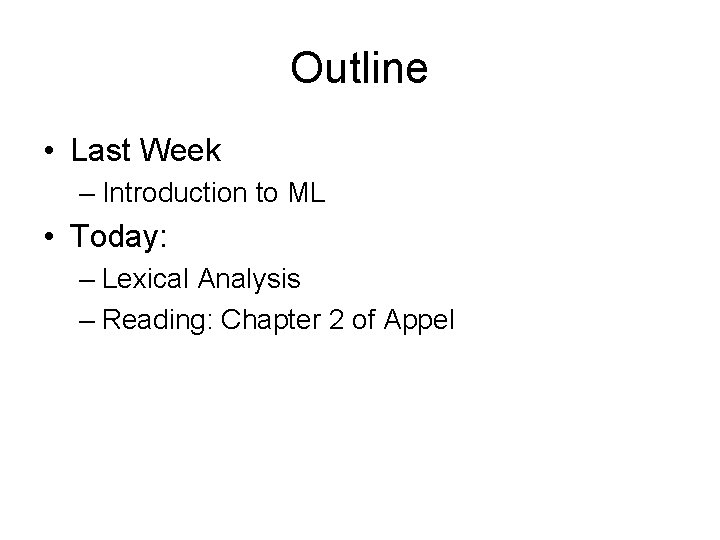 Outline • Last Week – Introduction to ML • Today: – Lexical Analysis – Outline • Last Week – Introduction to ML • Today: – Lexical Analysis –
