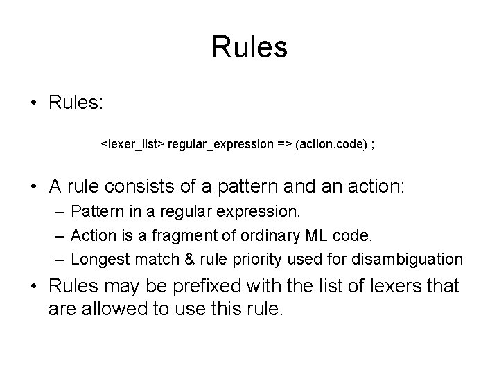 Rules • Rules: <lexer_list> regular_expression => (action. code) ; • A rule consists of Rules • Rules: <lexer_list> regular_expression => (action. code) ; • A rule consists of